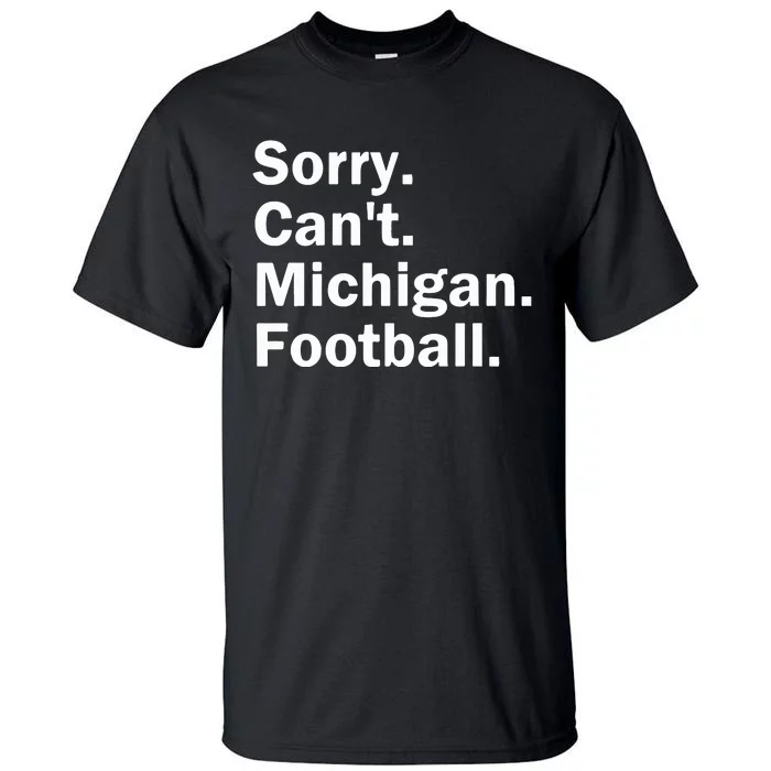 Sorry Cant Michigan Football Tall T-Shirt