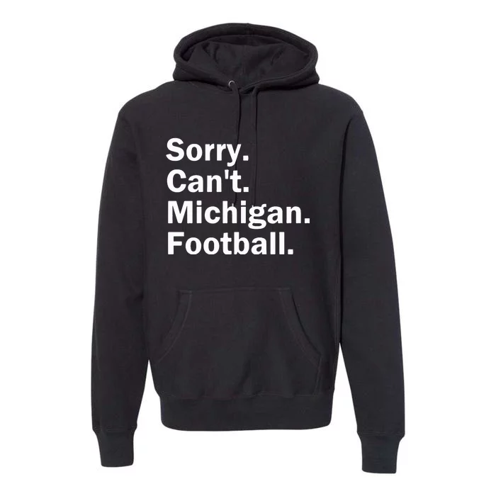 Sorry Cant Michigan Football Premium Hoodie