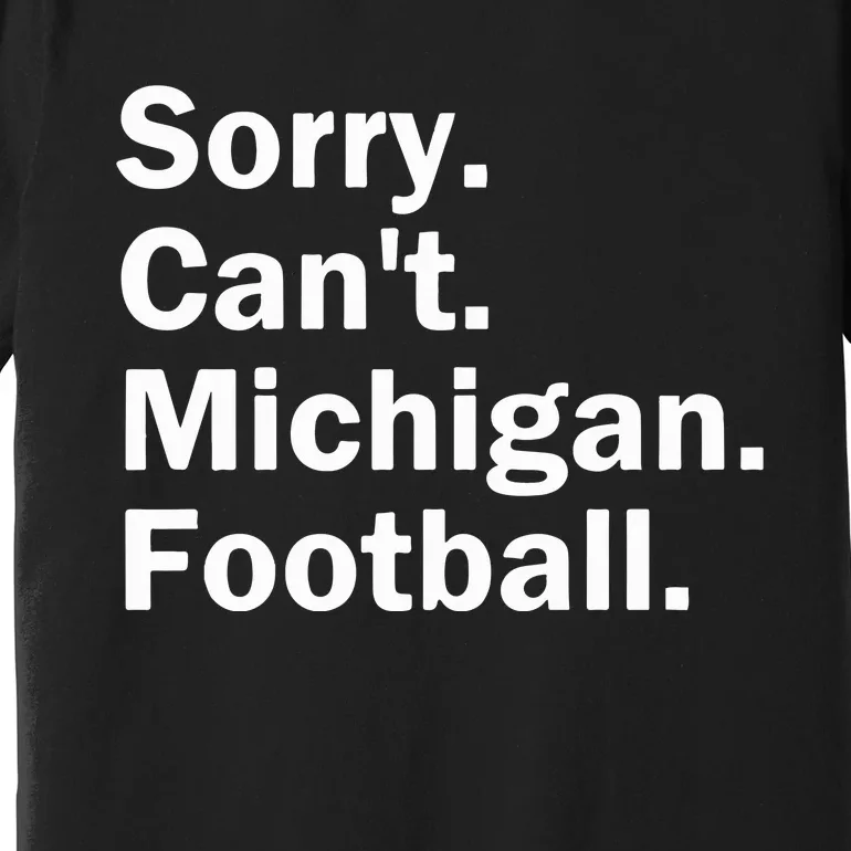 Sorry Cant Michigan Football Premium T-Shirt