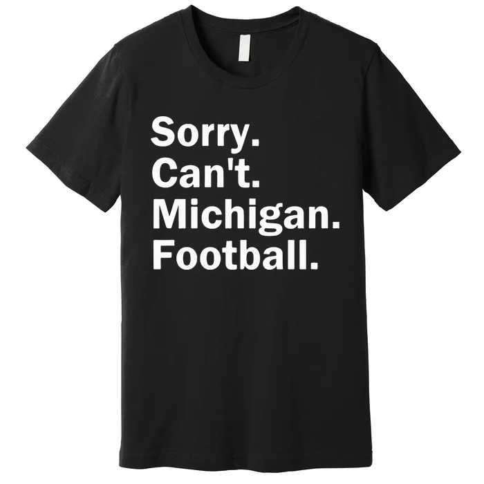 Sorry Cant Michigan Football Premium T-Shirt