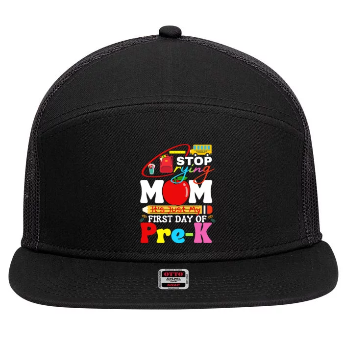 Stop Crying Mom Its My First Day Of Pre K Back To School 7 Panel Mesh Trucker Snapback Hat