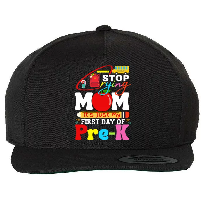 Stop Crying Mom Its My First Day Of Pre K Back To School Wool Snapback Cap