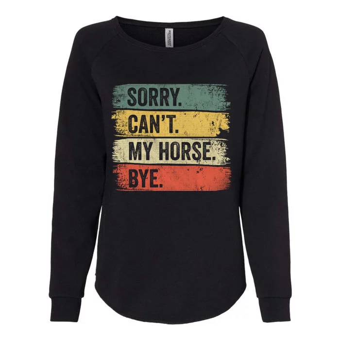 Sorry Can't My Horse Bye Horse Horseback Riding Gift Womens California Wash Sweatshirt