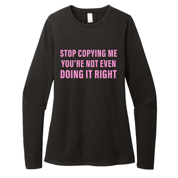 Stop Copying Me You’Re Not Even Doing It Right Apparel Womens CVC Long Sleeve Shirt