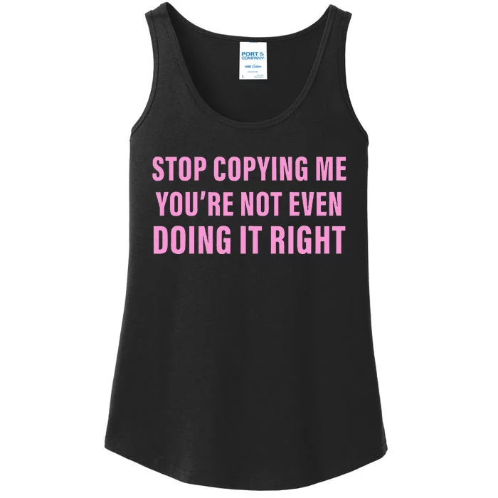 Stop Copying Me You’Re Not Even Doing It Right Apparel Ladies Essential Tank