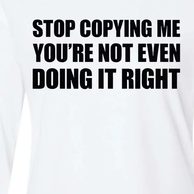 Stop Copying Me YouRe Not Even Doing It Right Womens Cotton Relaxed Long Sleeve T-Shirt