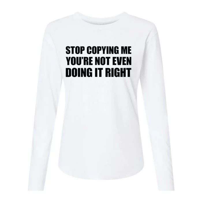 Stop Copying Me YouRe Not Even Doing It Right Womens Cotton Relaxed Long Sleeve T-Shirt