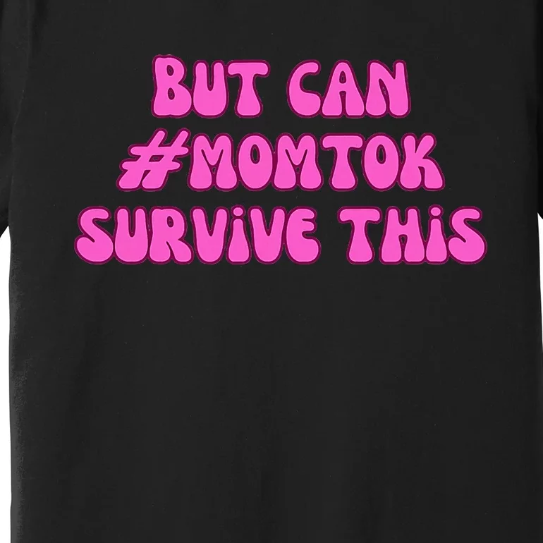 Slomw Can Momtok Survive This Premium T-Shirt