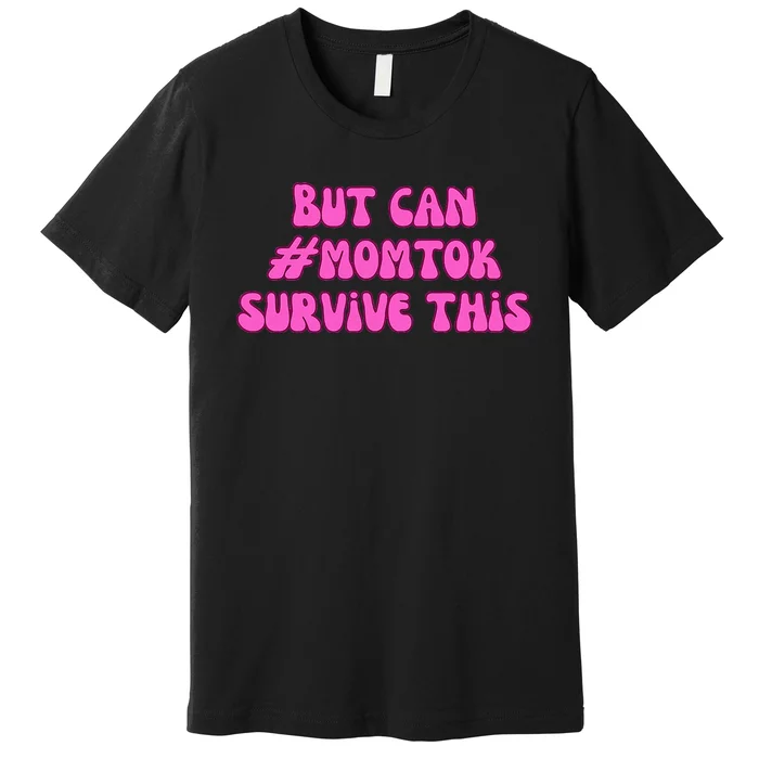 Slomw Can Momtok Survive This Premium T-Shirt