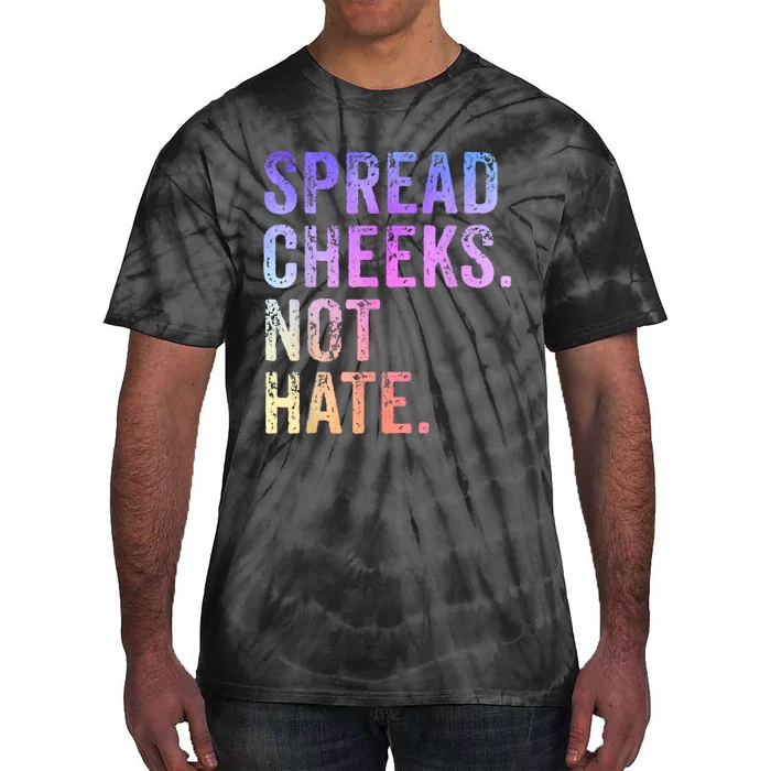 Spread Cheeks Not Hate Funny Tie-Dye T-Shirt