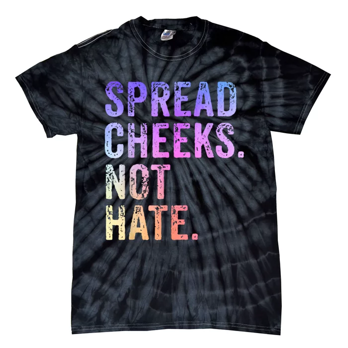 Spread Cheeks Not Hate Funny Tie-Dye T-Shirt