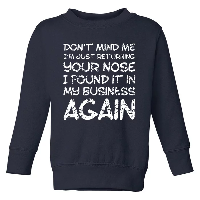 Sarcastic Comment Nose In My Business Funny Insulting Toddler Sweatshirt