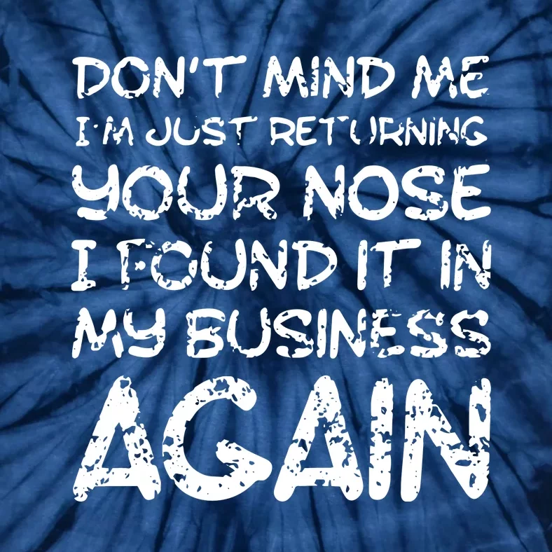 Sarcastic Comment Nose In My Business Funny Insulting Tie-Dye T-Shirt