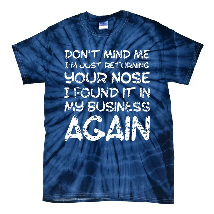 Sarcastic Comment Nose In My Business Funny Insulting Tie-Dye T-Shirt