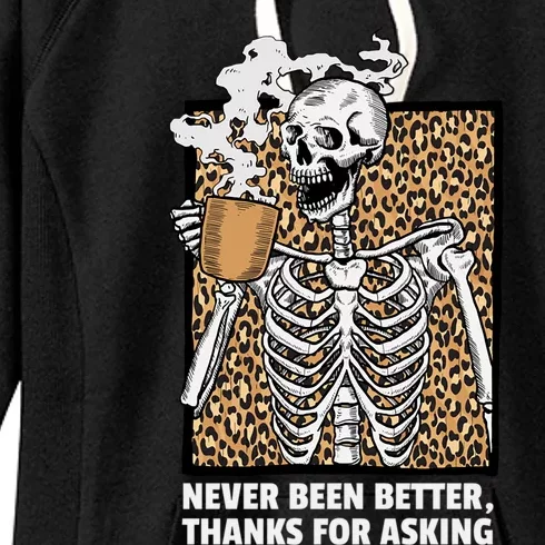 Skeleton Coffee Never Been Better Thanks For Asking Gift Women's Fleece Hoodie