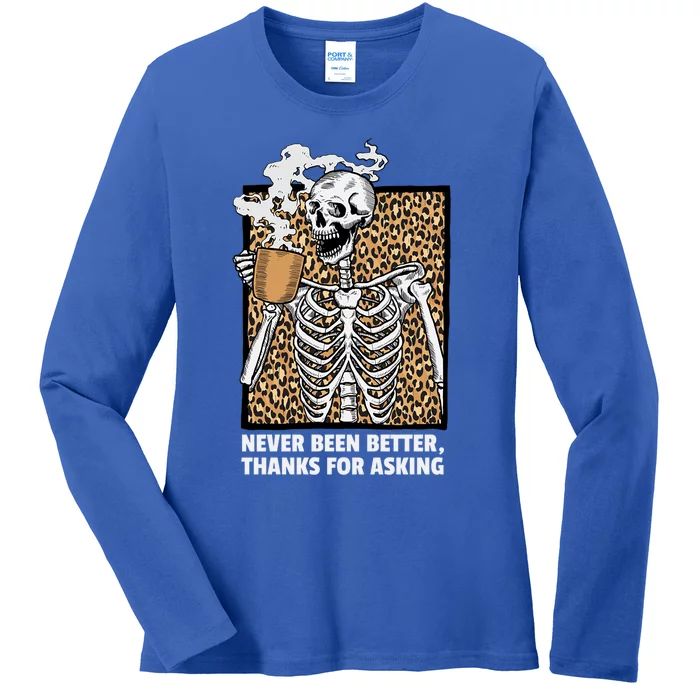 Skeleton Coffee Never Been Better Thanks For Asking Gift Ladies Long Sleeve Shirt