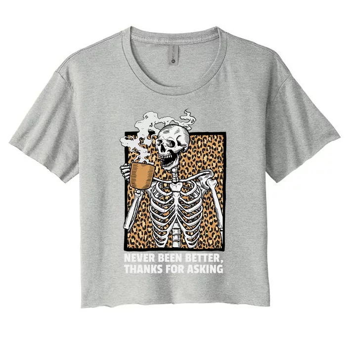 Skeleton Coffee Never Been Better Thanks For Asking Gift Women's Crop Top Tee