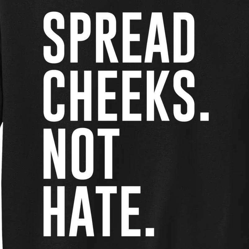 Spread Cheeks Not Hate Funny Gym Fitness And Workout Tall Sweatshirt