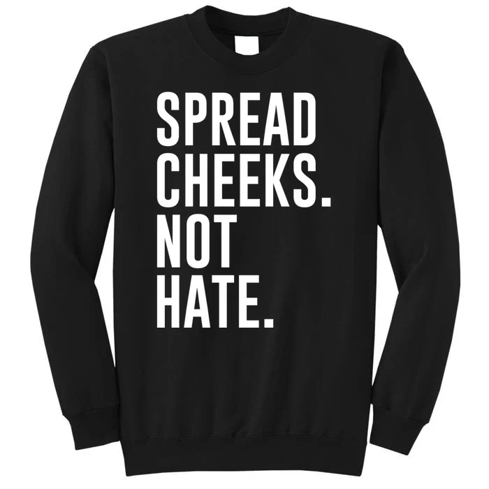 Spread Cheeks Not Hate Funny Gym Fitness And Workout Tall Sweatshirt