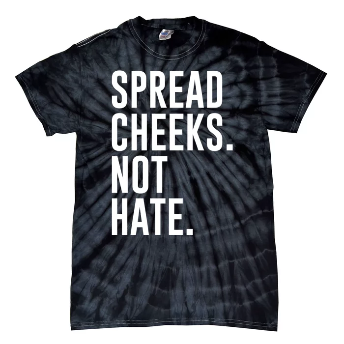 Spread Cheeks Not Hate Funny Gym Fitness And Workout Tie-Dye T-Shirt