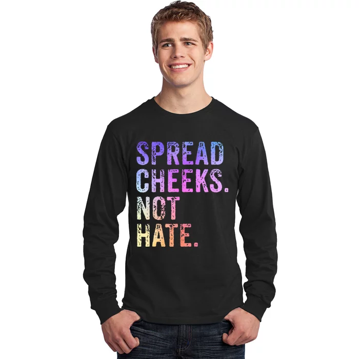 Spread Cheeks Not Hate Long Sleeve Shirt