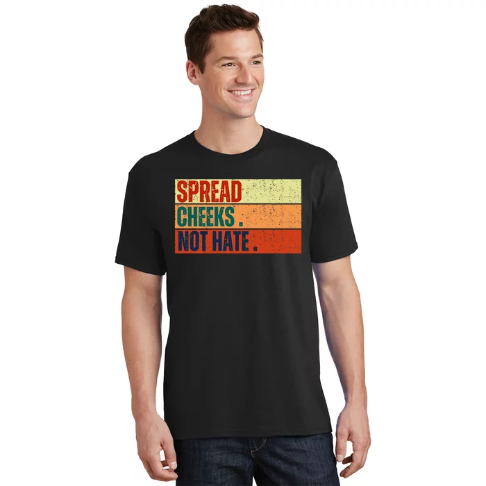 Spread Cheeks Not Hate T-Shirt