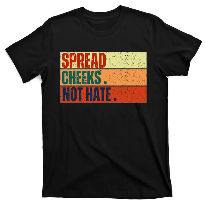 Spread Cheeks Not Hate T-Shirt