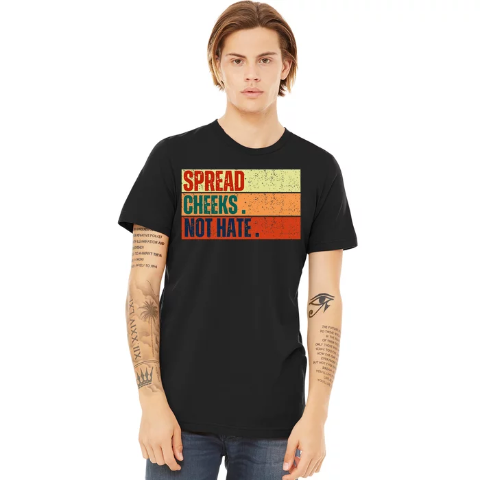 Spread Cheeks Not Hate Premium T-Shirt