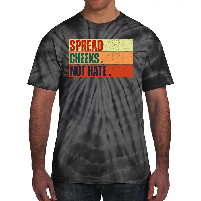 Spread Cheeks Not Hate Tie-Dye T-Shirt