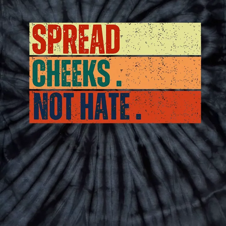 Spread Cheeks Not Hate Tie-Dye T-Shirt