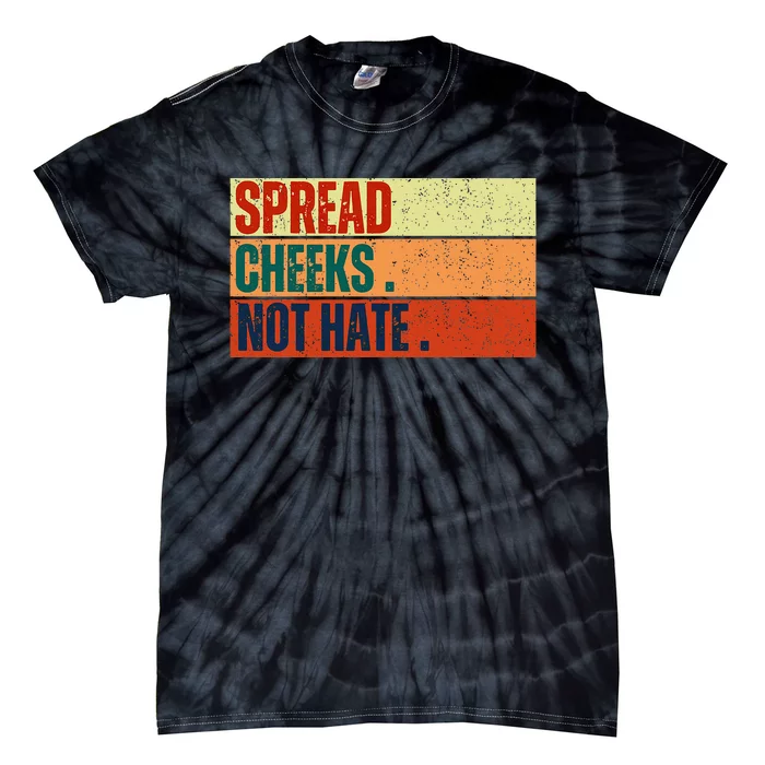 Spread Cheeks Not Hate Tie-Dye T-Shirt