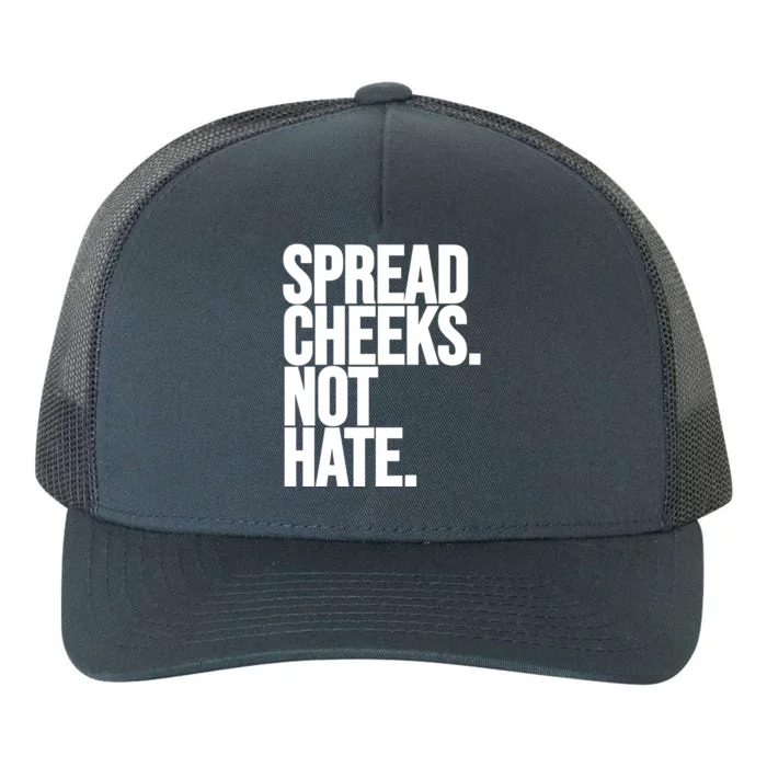 Spread Cheeks Not Hate Funny Gym Fitness And Workout Funny Gift Yupoong Adult 5-Panel Trucker Hat