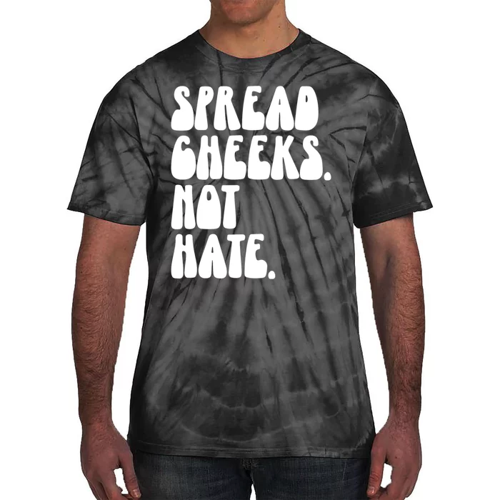 Spread Cheeks Not Hate Funny Gym Fitness And Workout Tie-Dye T-Shirt