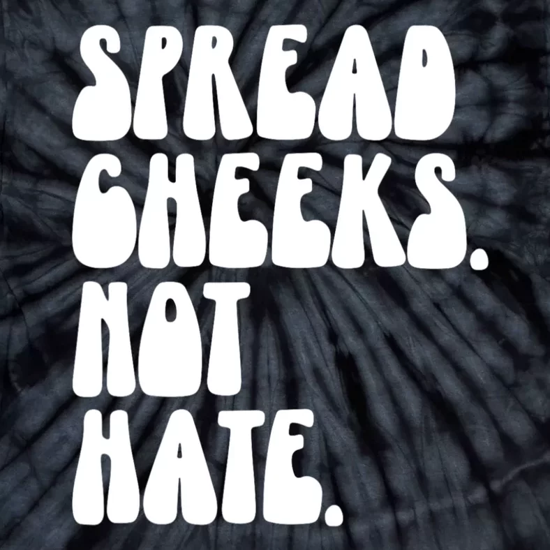 Spread Cheeks Not Hate Funny Gym Fitness And Workout Tie-Dye T-Shirt