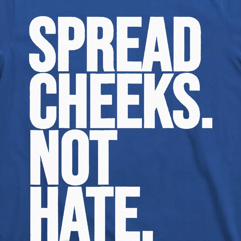 Spread Cheeks Not Hate Funny Gym Fitness And Workout T-Shirt