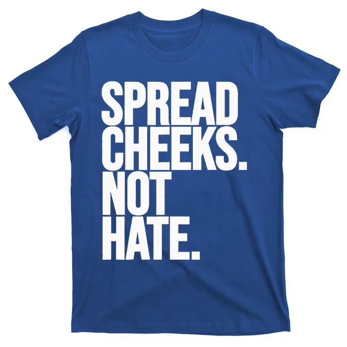 Spread Cheeks Not Hate Funny Gym Fitness And Workout T-Shirt