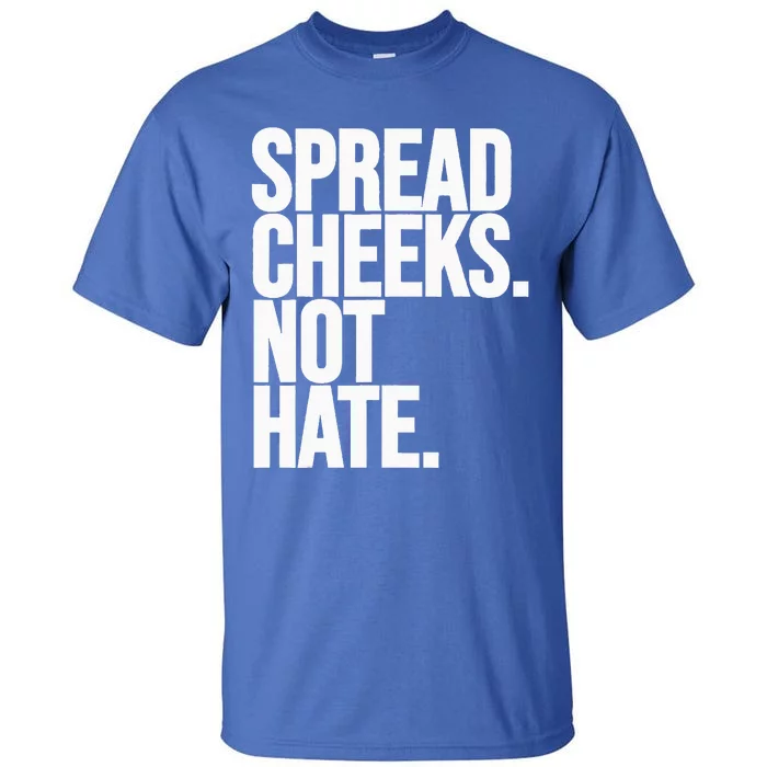 Spread Cheeks Not Hate Funny Gym Fitness And Workout Tall T-Shirt