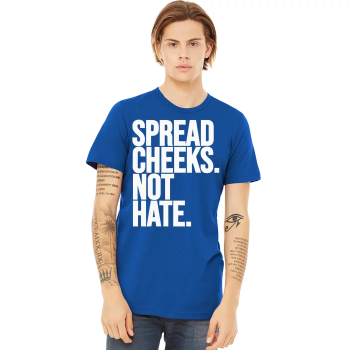 Spread Cheeks Not Hate Funny Gym Fitness And Workout Premium T-Shirt