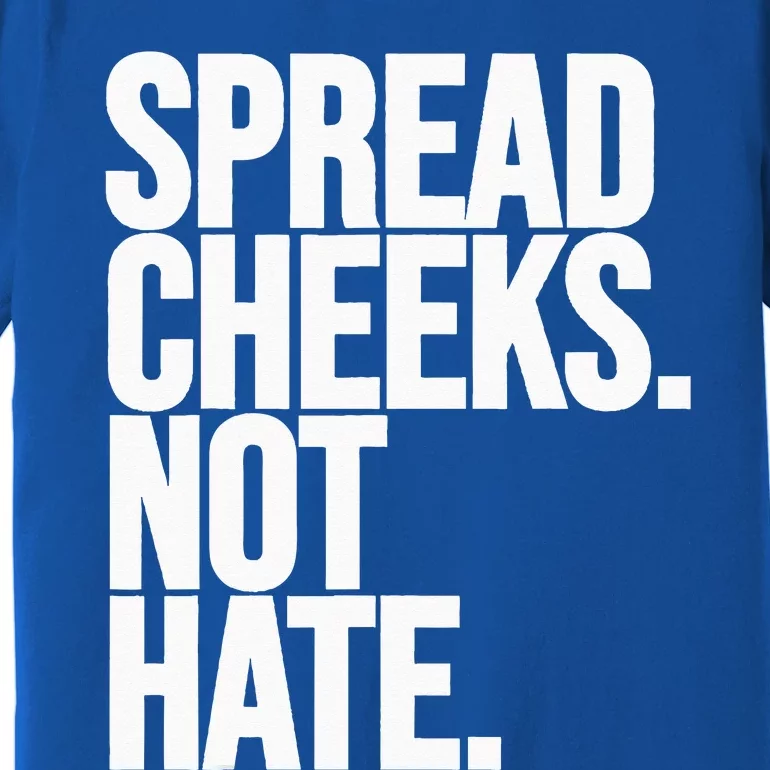 Spread Cheeks Not Hate Funny Gym Fitness And Workout Premium T-Shirt