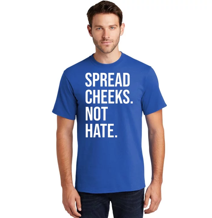 Spread Cheeks Not Hate Funny Gym Fitness And Workout Tall T-Shirt