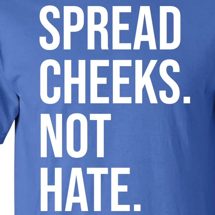 Spread Cheeks Not Hate Funny Gym Fitness And Workout Tall T-Shirt