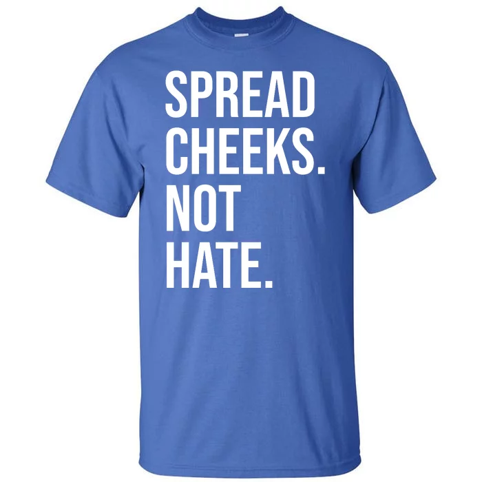 Spread Cheeks Not Hate Funny Gym Fitness And Workout Tall T-Shirt