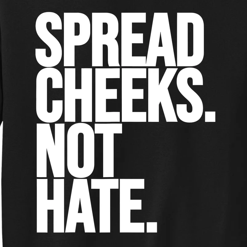 Spread Cheeks Not Hate Funny Gym Fitness And Workout Tall Sweatshirt