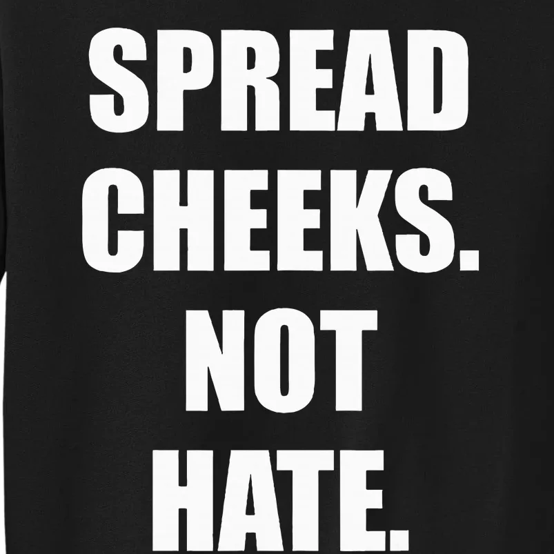 Spread Cheeks Not Hate Sweatshirt