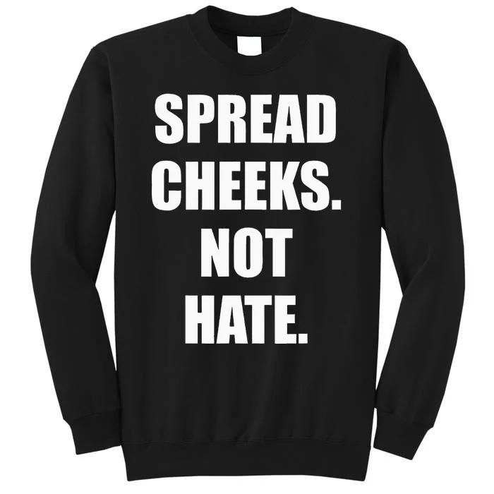 Spread Cheeks Not Hate Sweatshirt