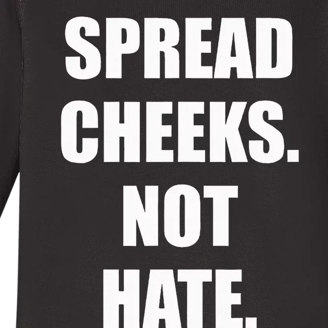 Spread Cheeks Not Hate Baby Long Sleeve Bodysuit