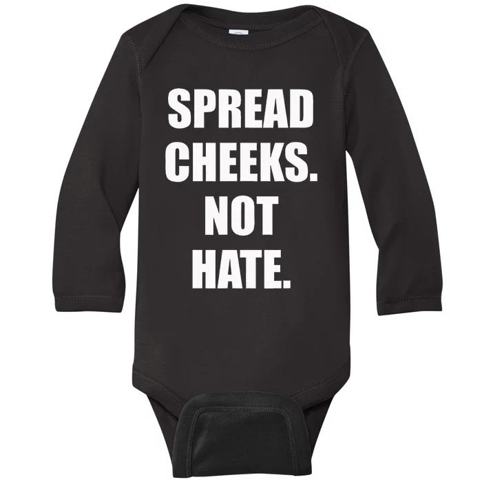 Spread Cheeks Not Hate Baby Long Sleeve Bodysuit