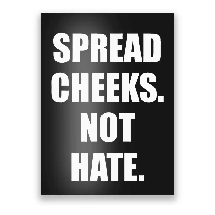 Spread Cheeks Not Hate Poster