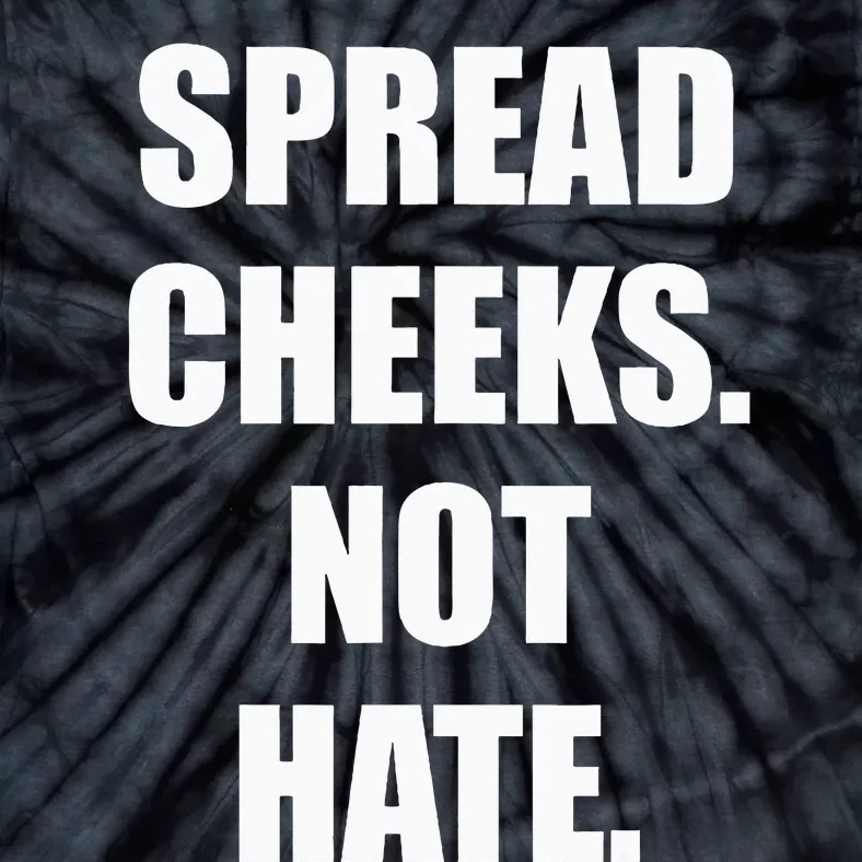 Spread Cheeks Not Hate Tie-Dye T-Shirt