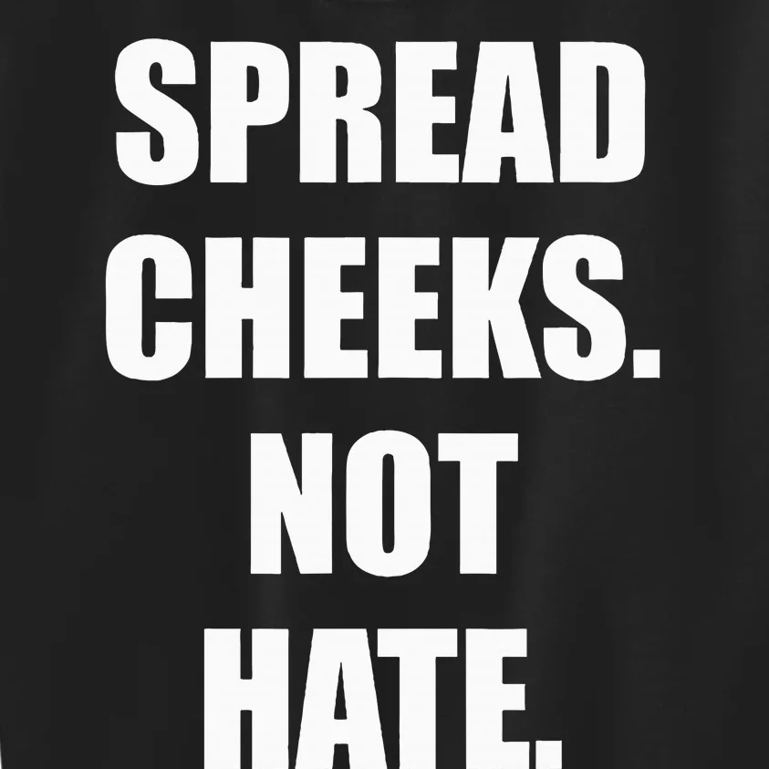 Spread Cheeks Not Hate Kids Sweatshirt